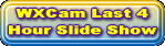 Last 4 Hour Slideshow of WxCam